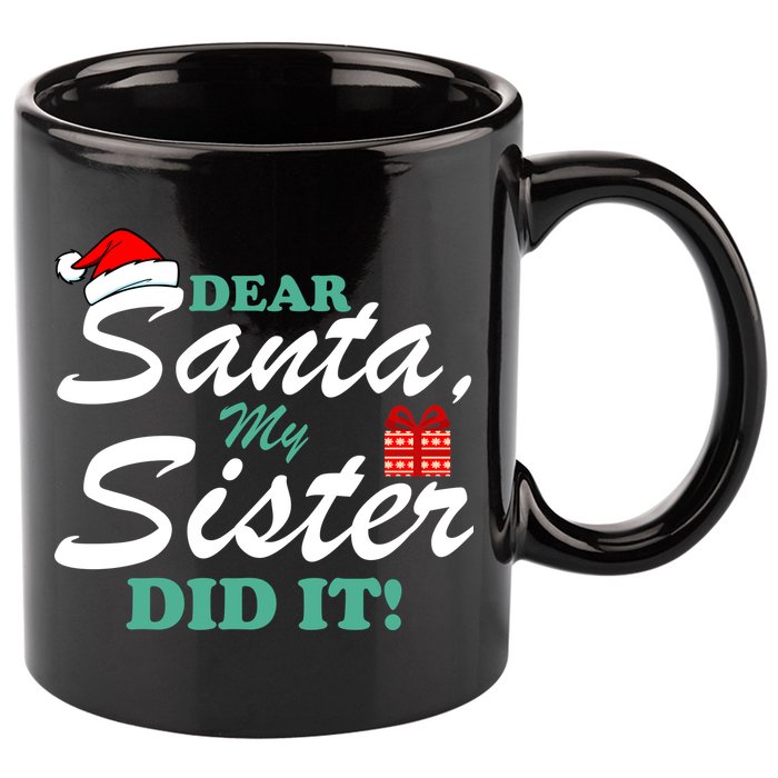 Funny Dear Santa My Sister Did It 11oz C Handle Ceramic Mug