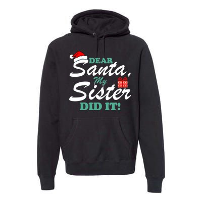 Funny Dear Santa My Sister Did It Premium Hoodie