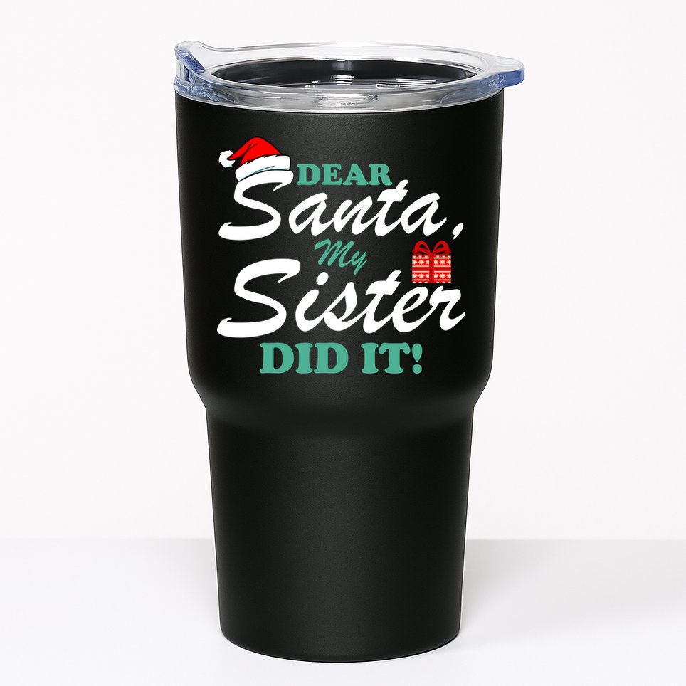 Funny Dear Santa My Sister Did It Tumbler