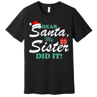 Funny Dear Santa My Sister Did It Premium T-Shirt