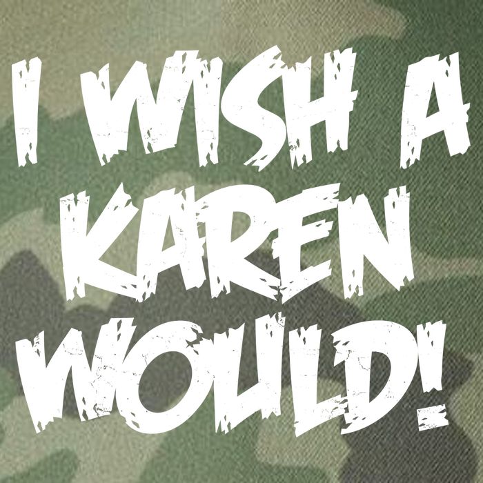 Funny Distressed I Wish A Karen Would  Legacy Tie Dye Trucker Hat