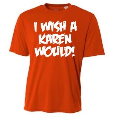 Funny Distressed I Wish A Karen Would  Cooling Performance Crew T-Shirt