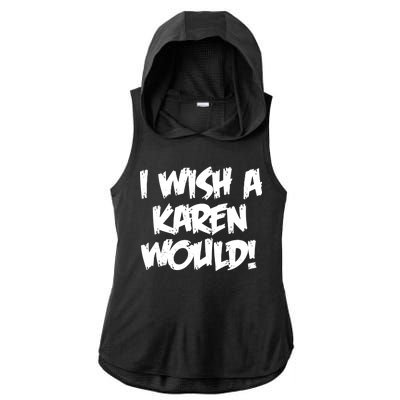 Funny Distressed I Wish A Karen Would  Ladies PosiCharge Tri-Blend Wicking Draft Hoodie Tank