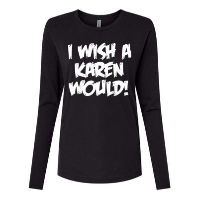 Funny Distressed I Wish A Karen Would  Womens Cotton Relaxed Long Sleeve T-Shirt