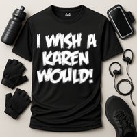 Funny Distressed I Wish A Karen Would  Performance Shirt