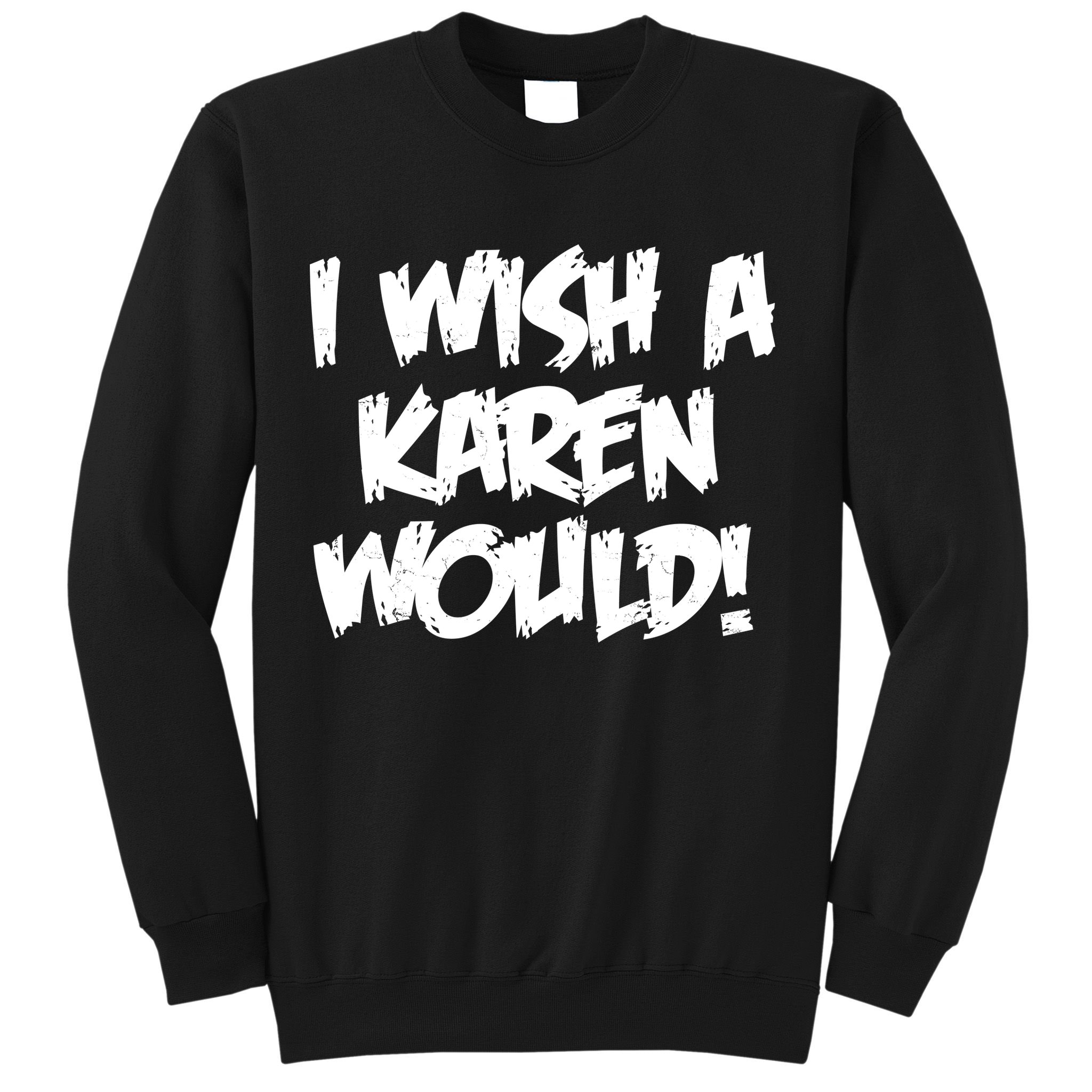 Funny Distressed I Wish A Karen Would  Sweatshirt