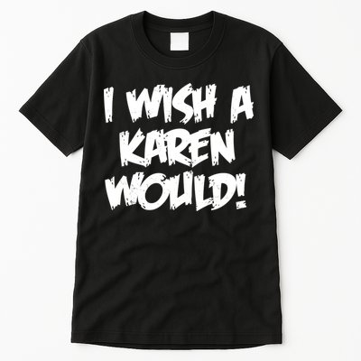 Funny Distressed I Wish A Karen Would  Tall T-Shirt