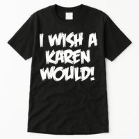 Funny Distressed I Wish A Karen Would  Tall T-Shirt