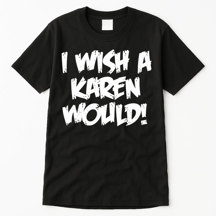 Funny Distressed I Wish A Karen Would  Tall T-Shirt