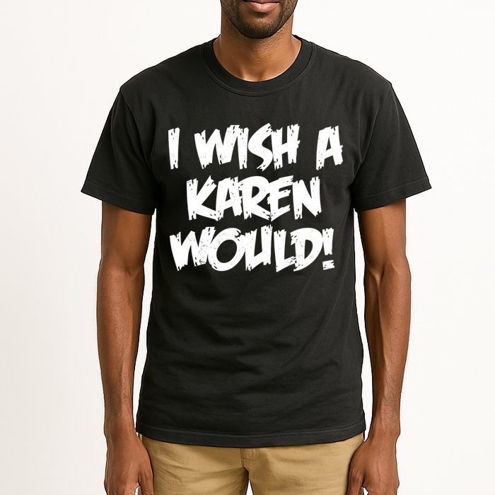 Funny Distressed I Wish A Karen Would  Tall T-Shirt