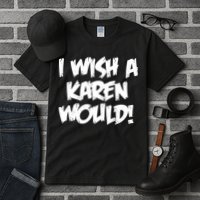 Funny Distressed I Wish A Karen Would  Tall T-Shirt