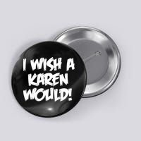 Funny Distressed I Wish A Karen Would  Button