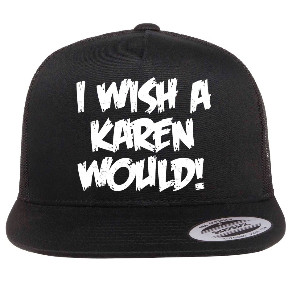 Funny Distressed I Wish A Karen Would  Flat Bill Trucker Hat