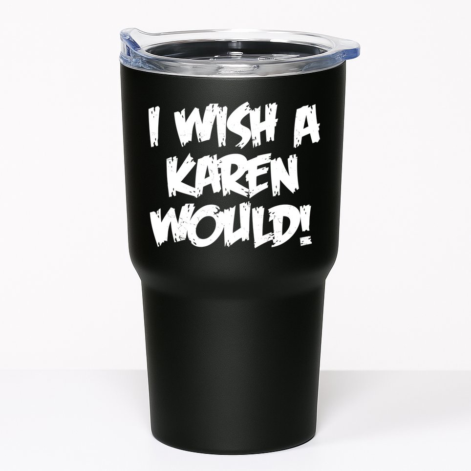 Funny Distressed I Wish A Karen Would  Tumbler