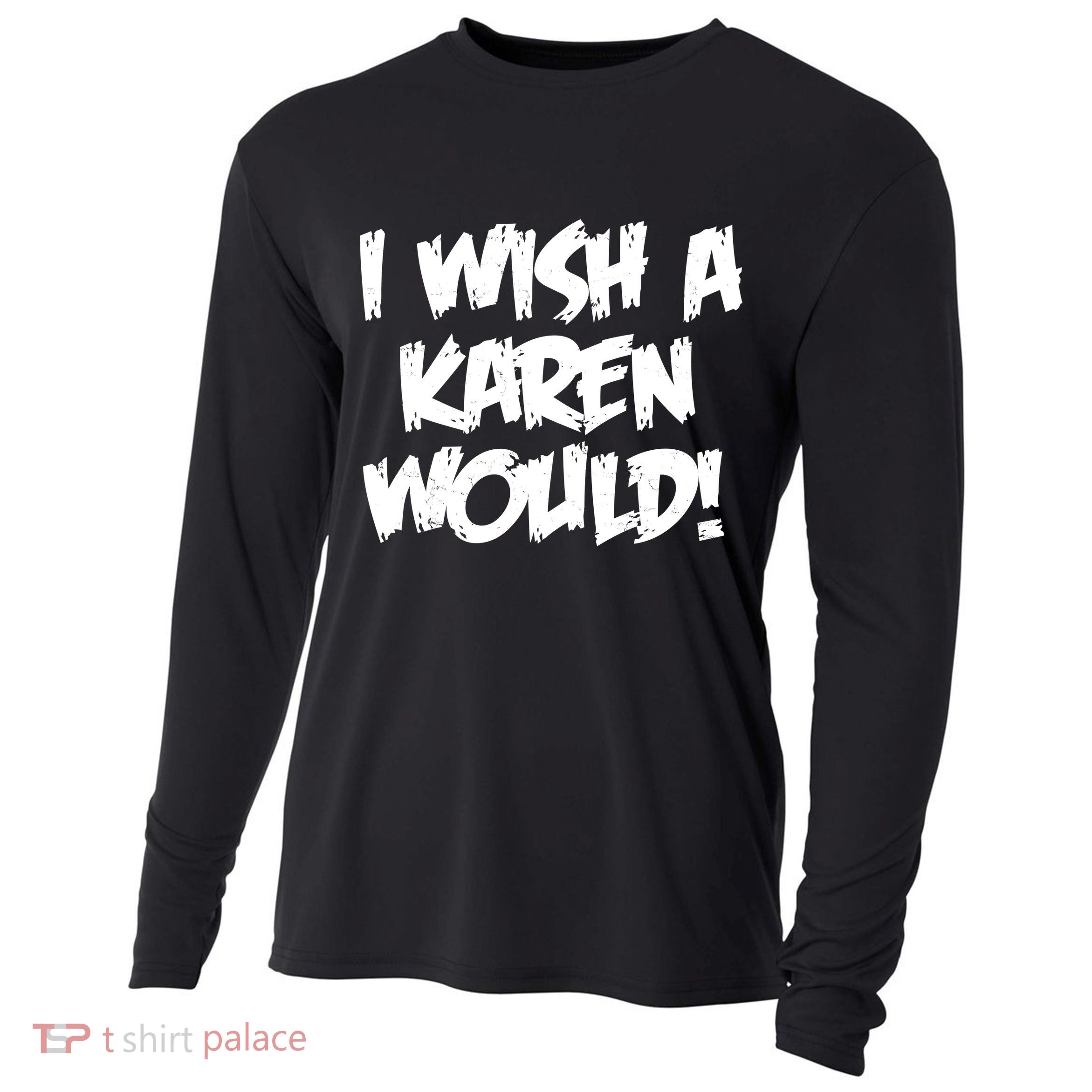 Funny Distressed I Wish A Karen Would  Cooling Performance Long Sleeve Crew