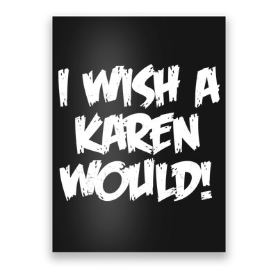 Funny Distressed I Wish A Karen Would  Poster