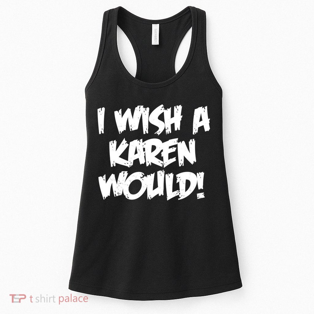 Funny Distressed I Wish A Karen Would  Womens Tank Top