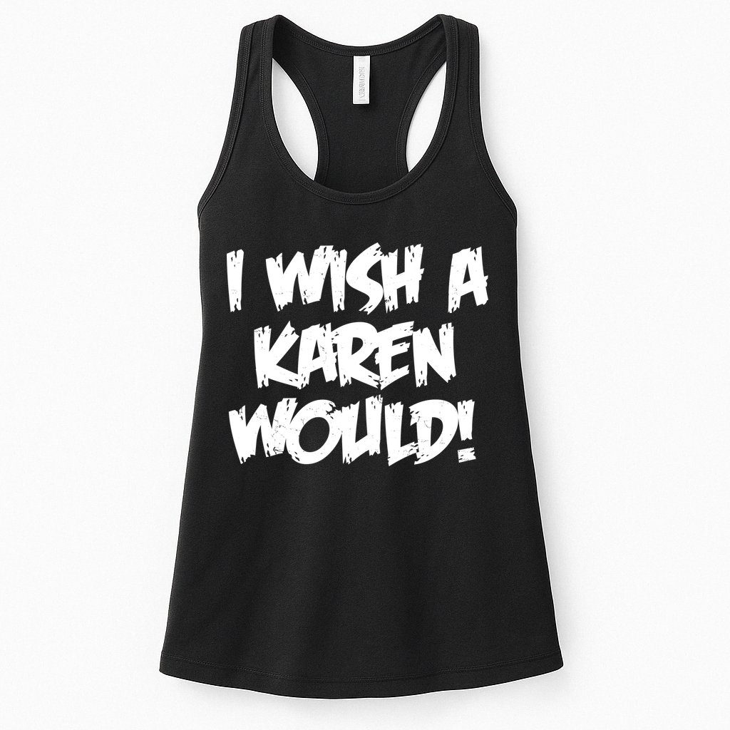 Funny Distressed I Wish A Karen Would  Womens Tank Top