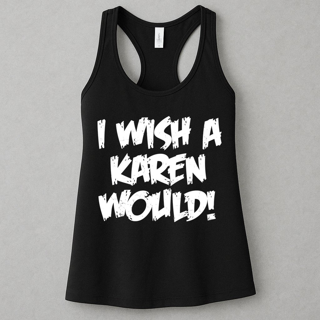 Funny Distressed I Wish A Karen Would  Womens Tank Top