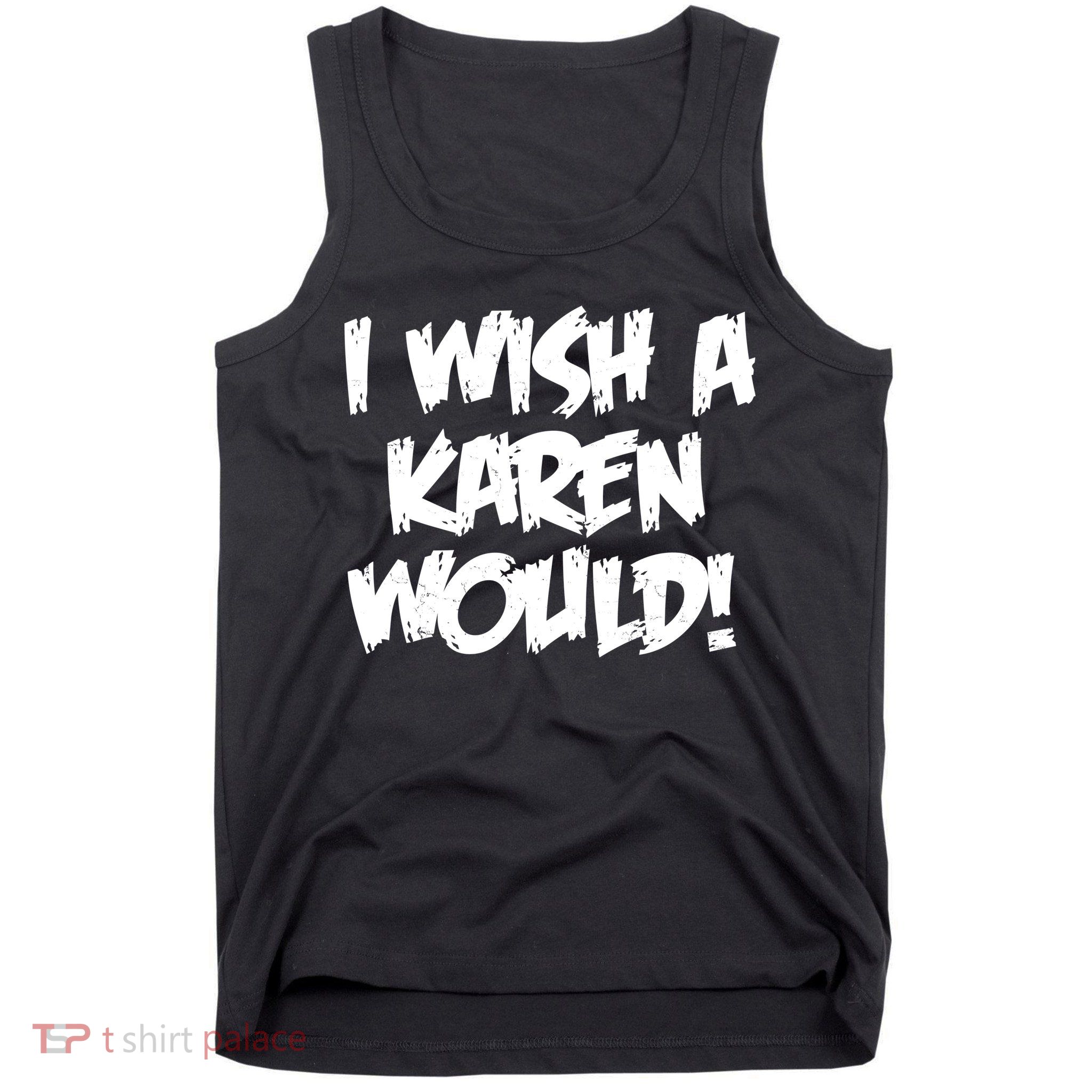 Funny Distressed I Wish A Karen Would  Tank Top