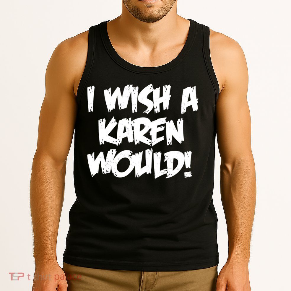 Funny Distressed I Wish A Karen Would  Tank Top