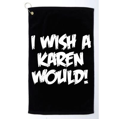 Funny Distressed I Wish A Karen Would  Golf Towel