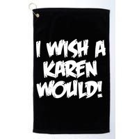 Funny Distressed I Wish A Karen Would  Golf Towel