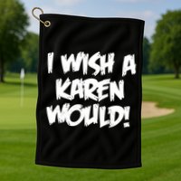 Funny Distressed I Wish A Karen Would  Golf Towel