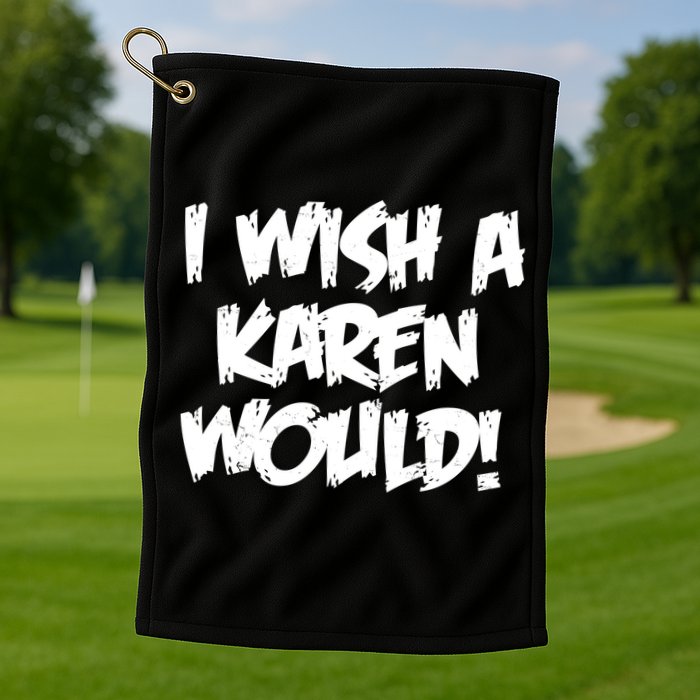 Funny Distressed I Wish A Karen Would  Golf Towel