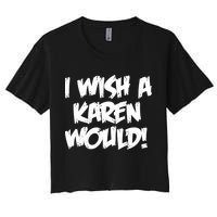 Funny Distressed I Wish A Karen Would  Crop Top