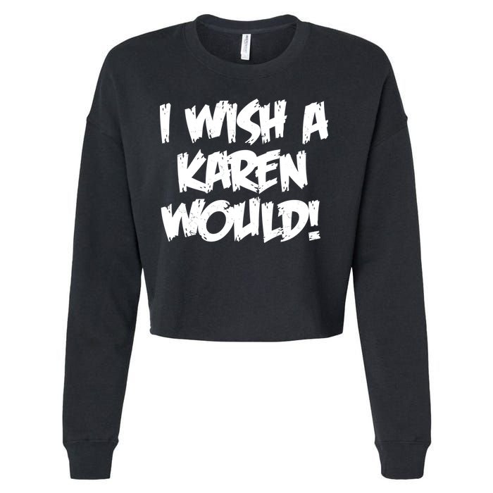 Funny Distressed I Wish A Karen Would  Cropped Pullover Crew