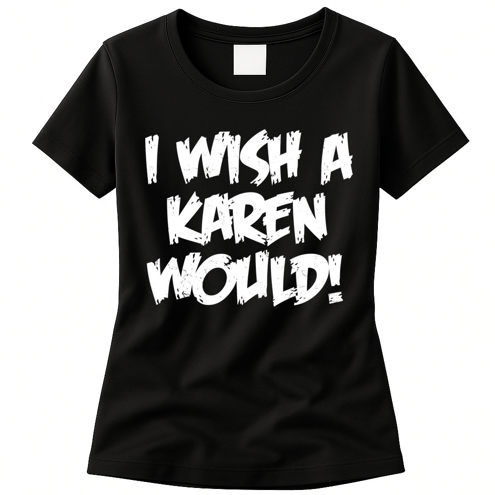 Funny Distressed I Wish A Karen Would  Womens T-Shirt