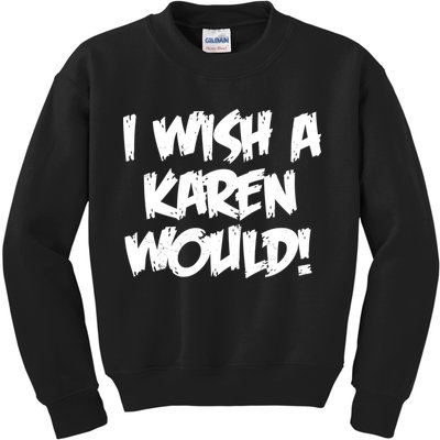 Funny Distressed I Wish A Karen Would  Kids Sweatshirt