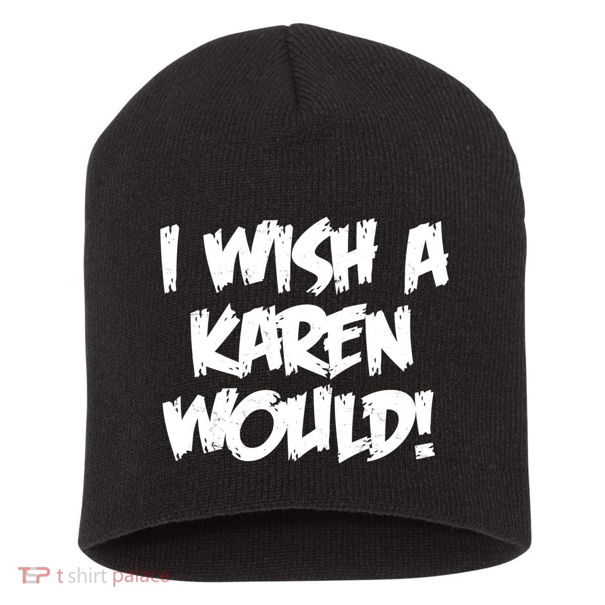 Funny Distressed I Wish A Karen Would  Short Acrylic Beanie