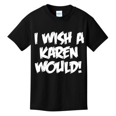 Funny Distressed I Wish A Karen Would  Kids T-Shirt