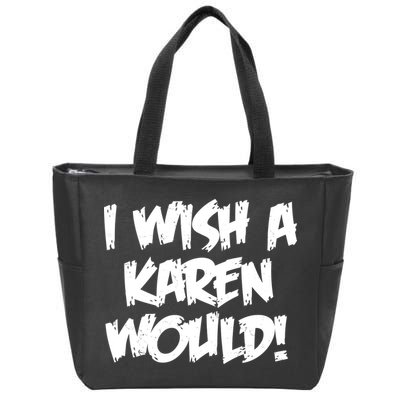 Funny Distressed I Wish A Karen Would  Zip Tote Bag