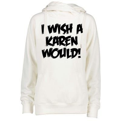 Funny Distressed I Wish A Karen Would  Womens Funnel Neck Pullover Hood