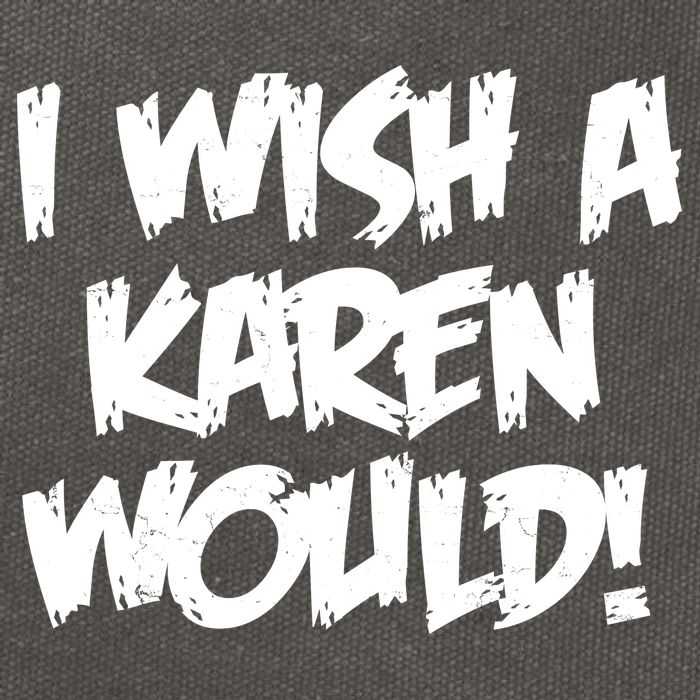 Funny Distressed I Wish A Karen Would  Cotton Canvas Backpack