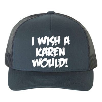 Funny Distressed I Wish A Karen Would  Yupoong Adult 5-Panel Trucker Hat