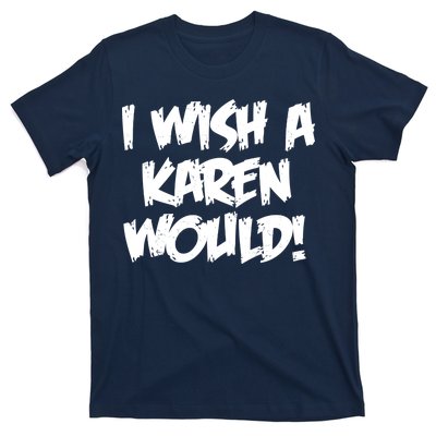 Funny Distressed I Wish A Karen Would  T-Shirt