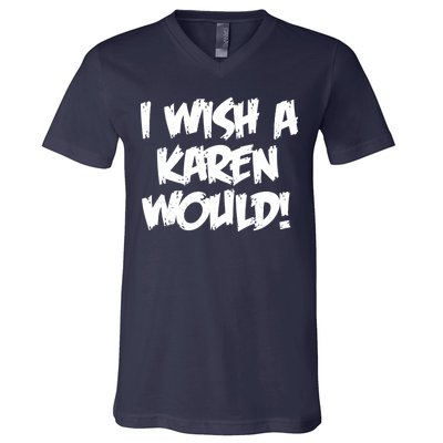 Funny Distressed I Wish A Karen Would  V-Neck T-Shirt