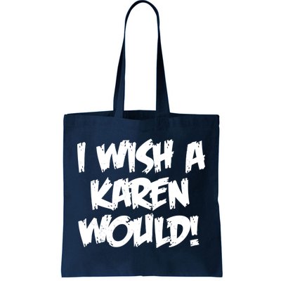 Funny Distressed I Wish A Karen Would  Tote Bag