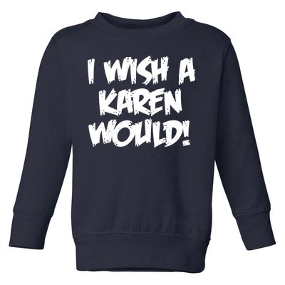 Funny Distressed I Wish A Karen Would  Toddler Sweatshirt