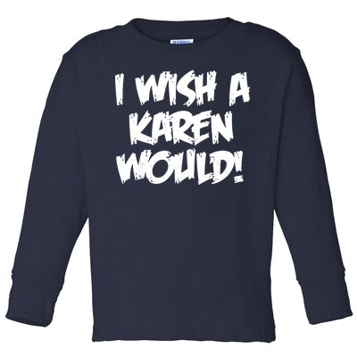 Funny Distressed I Wish A Karen Would  Toddler Long Sleeve Shirt