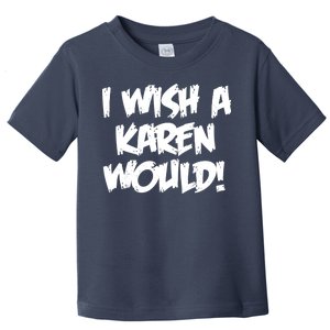 Funny Distressed I Wish A Karen Would  Toddler T-Shirt