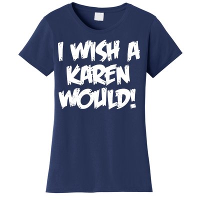 Funny Distressed I Wish A Karen Would  Women's T-Shirt