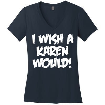 Funny Distressed I Wish A Karen Would  Women's V-Neck T-Shirt