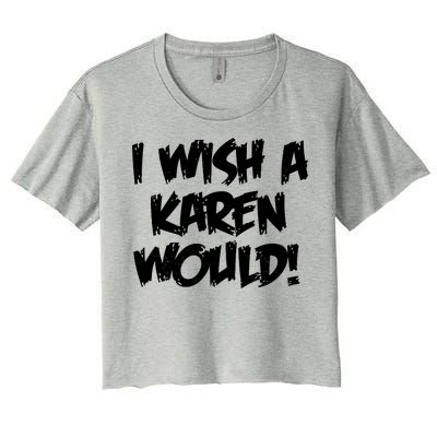 Funny Distressed I Wish A Karen Would  Women's Crop Top Tee