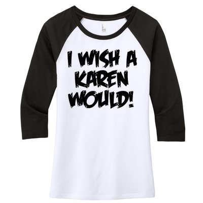 Funny Distressed I Wish A Karen Would  Women's Tri-Blend 3/4-Sleeve Raglan Shirt