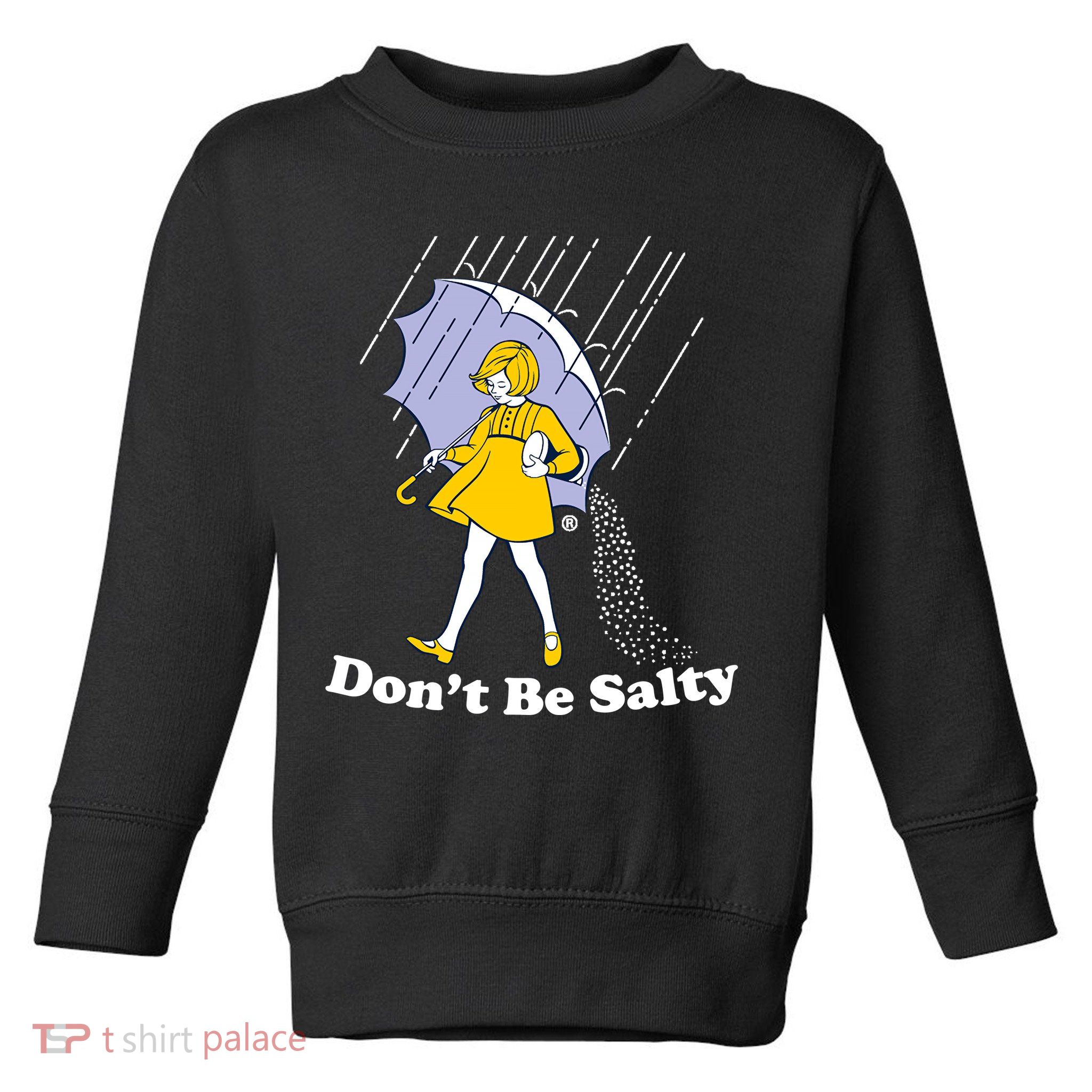 Funny Don't Be Salty Toddler Sweatshirt